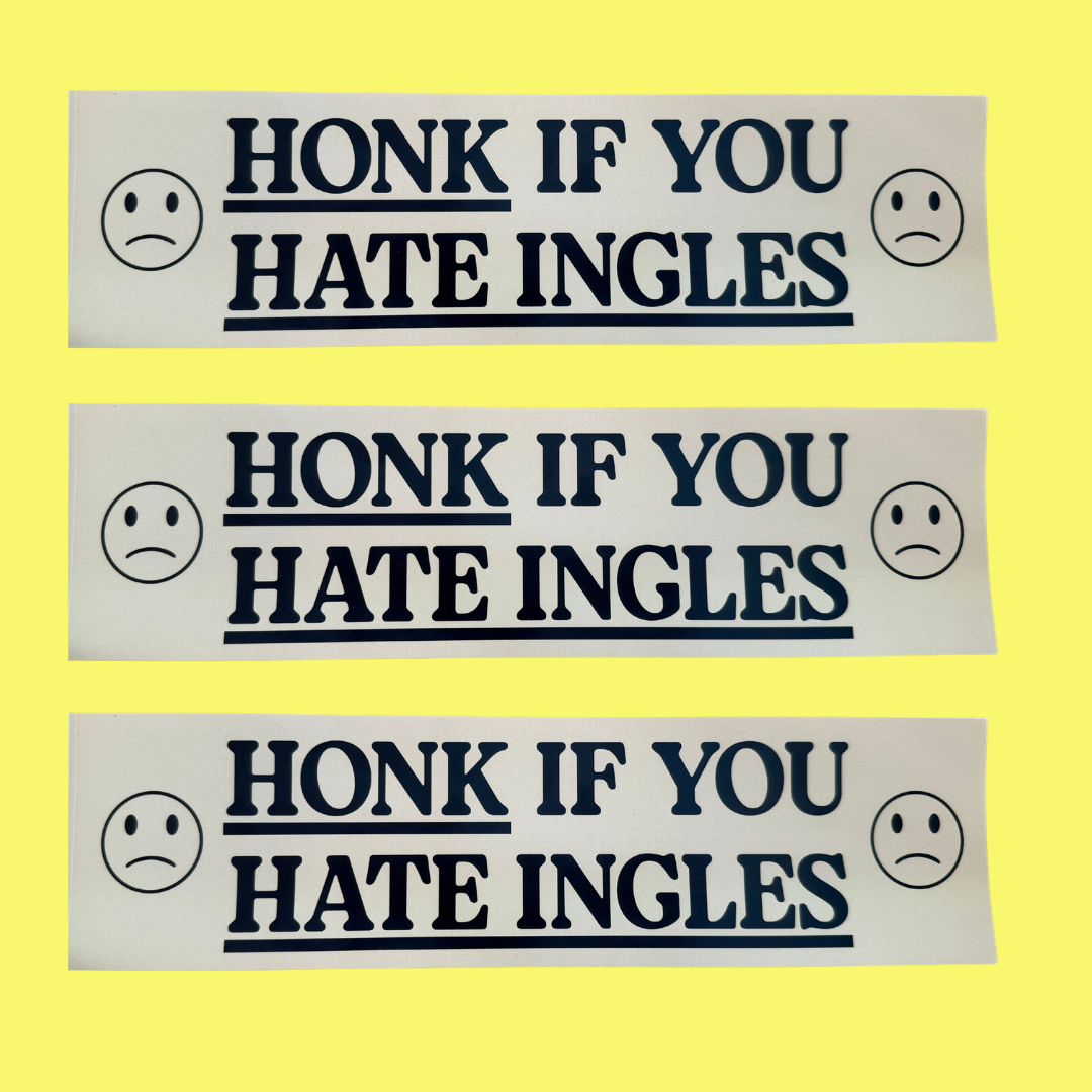 "HONK IF YOU HATE INGLES" BUMPER STICKER